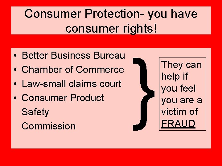 Consumer Protection- you have consumer rights! • • Better Business Bureau Chamber of Commerce