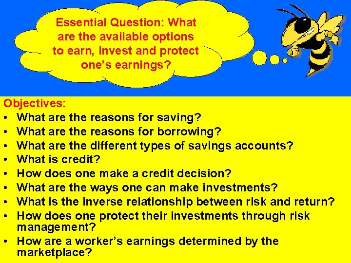 Essential Question: What are the available options to earn, invest and protect one’s earnings?