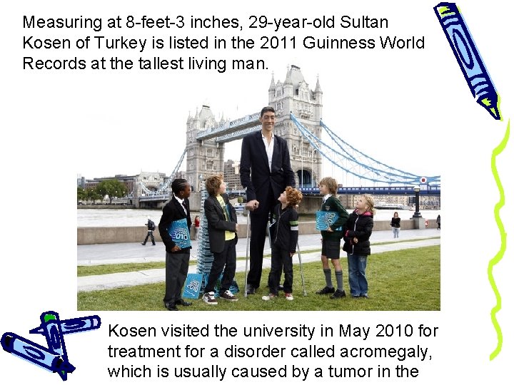 Measuring at 8 -feet-3 inches, 29 -year-old Sultan Kosen of Turkey is listed in