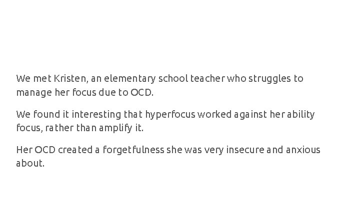 We met Kristen, an elementary school teacher who struggles to manage her focus due