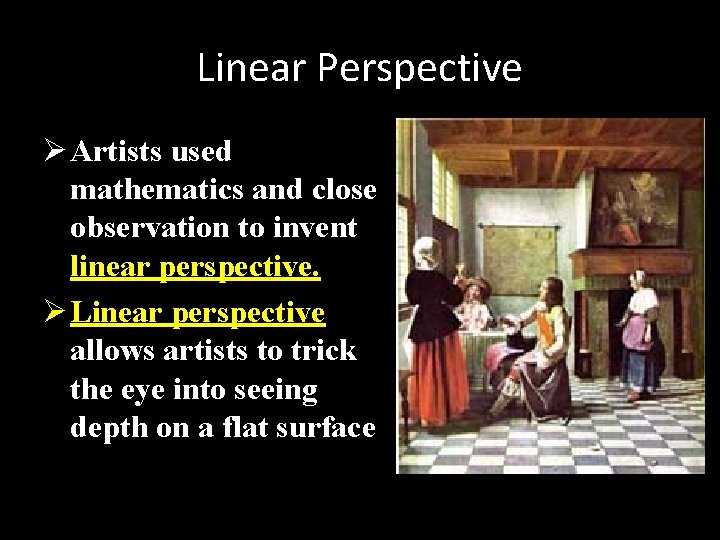 Linear Perspective Ø Artists used mathematics and close observation to invent linear perspective. Ø