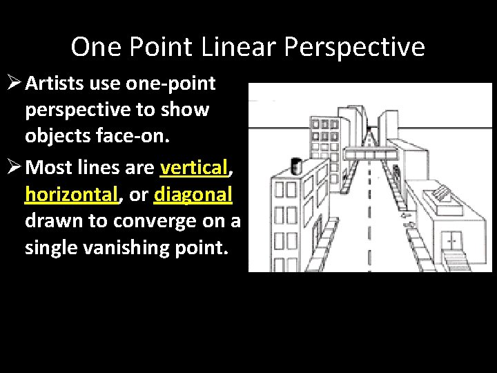 One Point Linear Perspective Ø Artists use one-point perspective to show objects face-on. Ø
