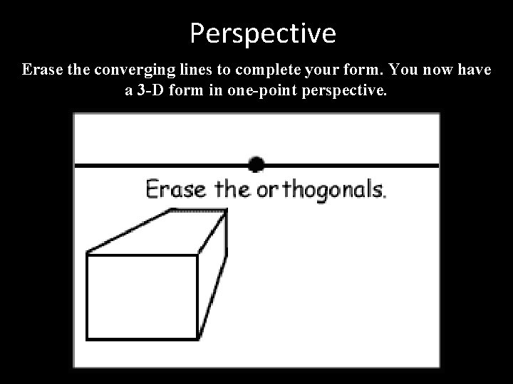 Perspective Erase the converging lines to complete your form. You now have a 3