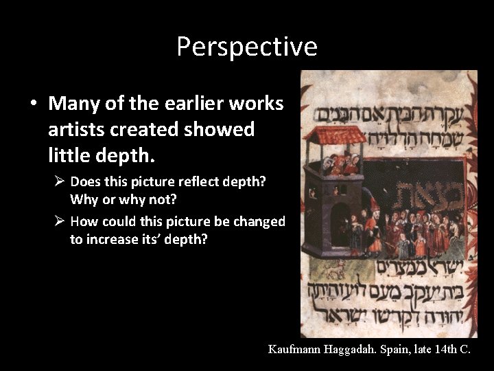 Perspective • Many of the earlier works artists created showed little depth. Ø Does