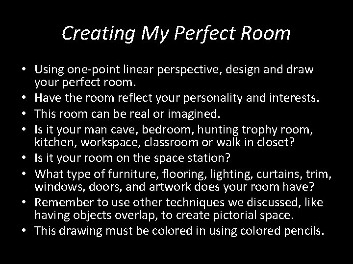 Creating My Perfect Room • Using one-point linear perspective, design and draw your perfect