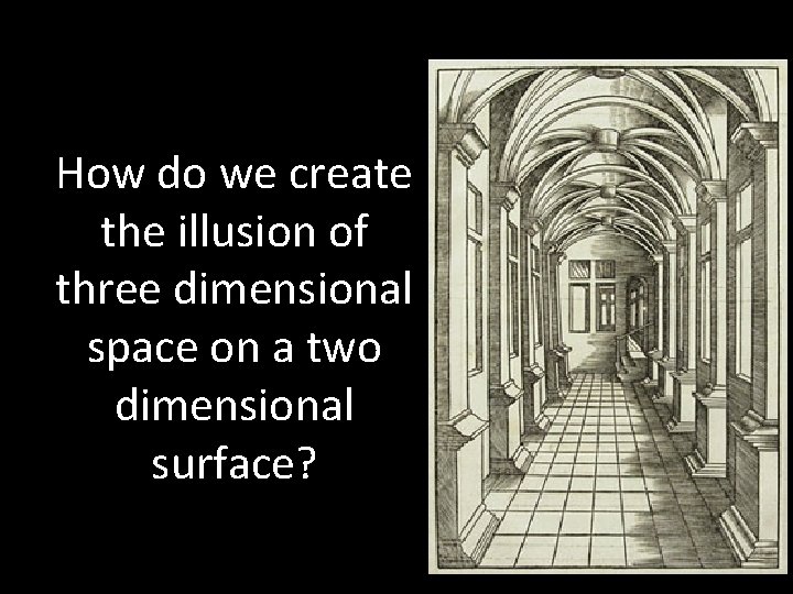 How do we create the illusion of three dimensional space on a two dimensional