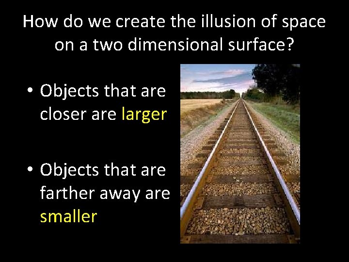 How do we create the illusion of space on a two dimensional surface? •