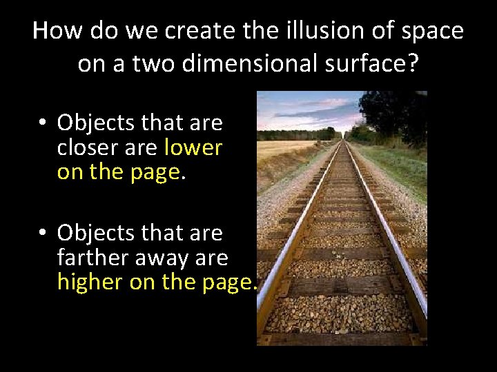 How do we create the illusion of space on a two dimensional surface? •