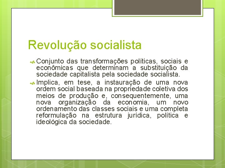 Revolução socialista Conjunto das transformações políticas, sociais e econômicas que determinam a substituição da