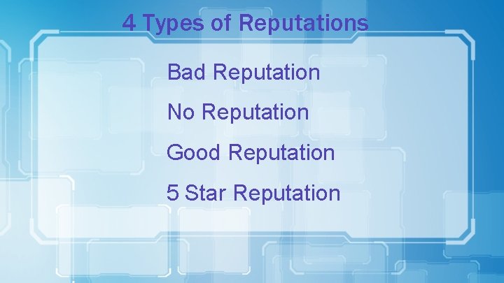 4 Types of Reputations Bad Reputation No Reputation Good Reputation 5 Star Reputation 