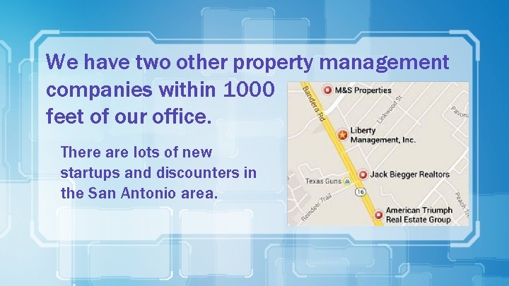 We have two other property management companies within 1000 feet of our office. There