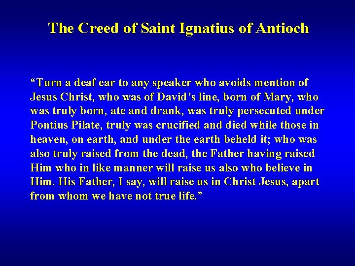 The Creed of Saint Ignatius of Antioch “Turn a deaf ear to any speaker