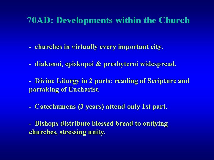 70 AD: Developments within the Church - churches in virtually every important city. -