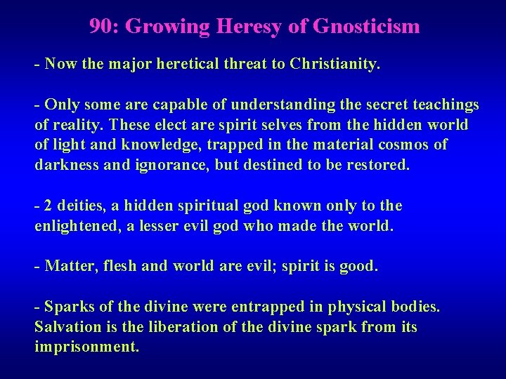 90: Growing Heresy of Gnosticism - Now the major heretical threat to Christianity. -