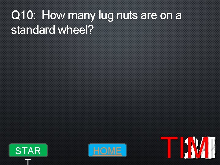 Q 10: How many lug nuts are on a standard wheel? STAR HOME 10