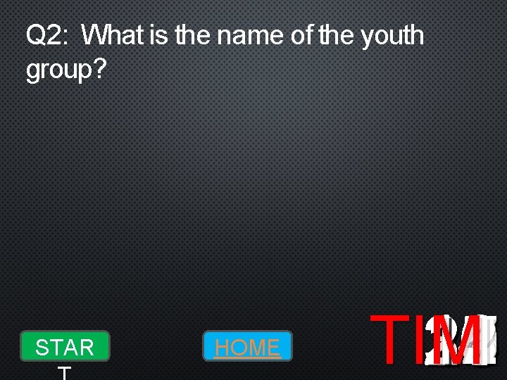 Q 2: What is the name of the youth group? STAR HOME 10 19