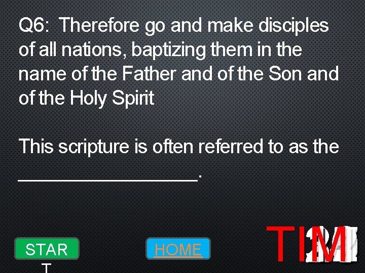 Q 6: Therefore go and make disciples of all nations, baptizing them in the