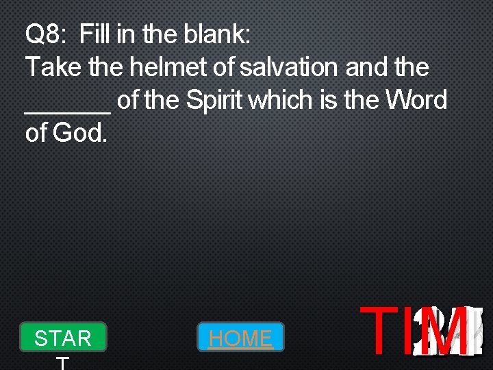 Q 8: Fill in the blank: Take the helmet of salvation and the ______