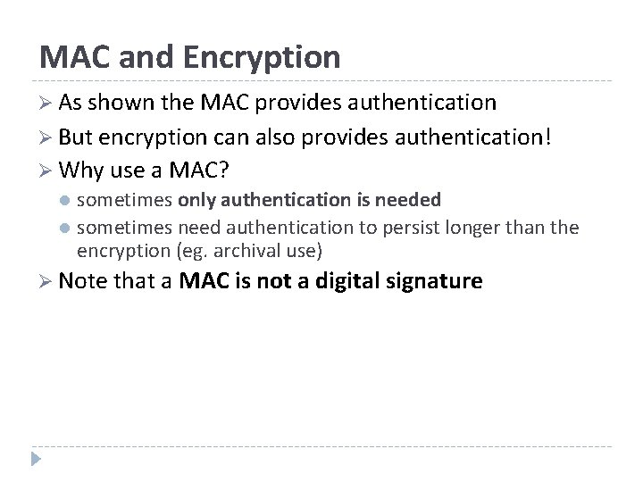 MAC and Encryption Ø As shown the MAC provides authentication Ø But encryption can