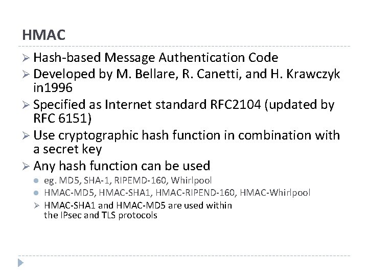 HMAC Ø Hash-based Message Authentication Code Ø Developed by M. Bellare, R. Canetti, and