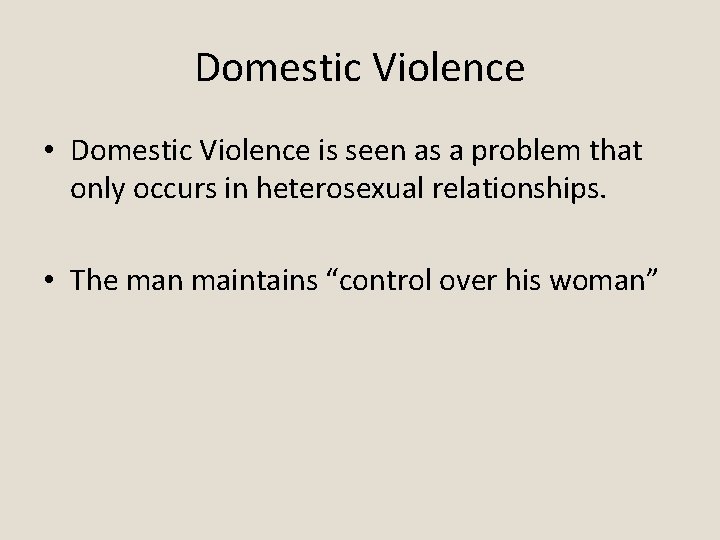 Domestic Violence • Domestic Violence is seen as a problem that only occurs in