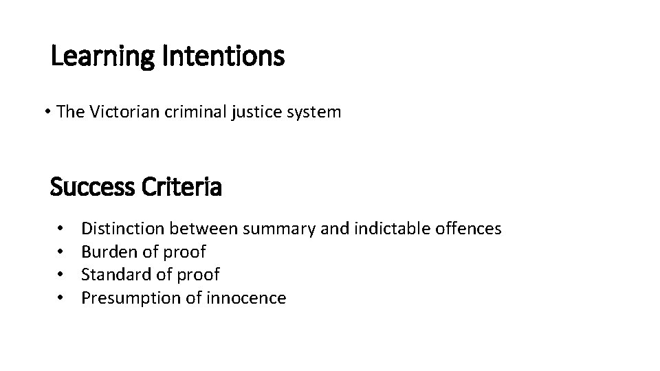 Learning Intentions • The Victorian criminal justice system Success Criteria • • Distinction between