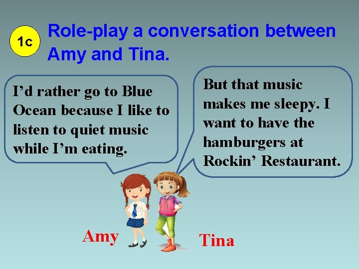 1 c Role-play a conversation between Amy and Tina. I’d rather go to Blue