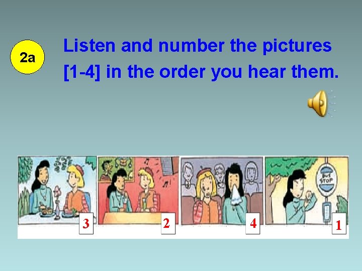 2 a Listen and number the pictures [1 -4] in the order you hear