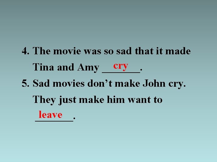 4. The movie was so sad that it made cry Tina and Amy _______.