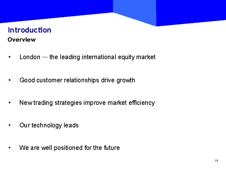 Introduction Overview • London — the leading international equity market • Good customer relationships