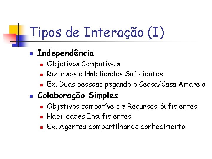 Tipos de Interação (I) n Independência n n Objetivos Compatíveis Recursos e Habilidades Suficientes