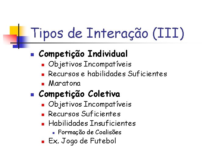 Tipos de Interação (III) n Competição Individual n n Objetivos Incompatíveis Recursos e habilidades