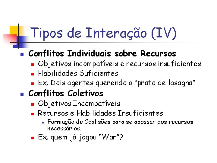 Tipos de Interação (IV) n Conflitos Individuais sobre Recursos n n Objetivos incompatíveis e