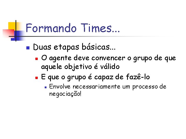 Formando Times. . . n Duas etapas básicas. . . n n O agente