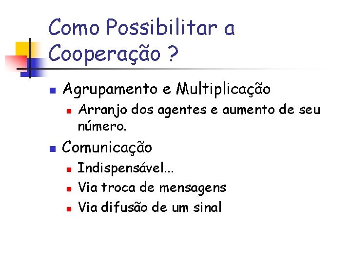 Como Possibilitar a Cooperação ? n Agrupamento e Multiplicação n n Arranjo dos agentes