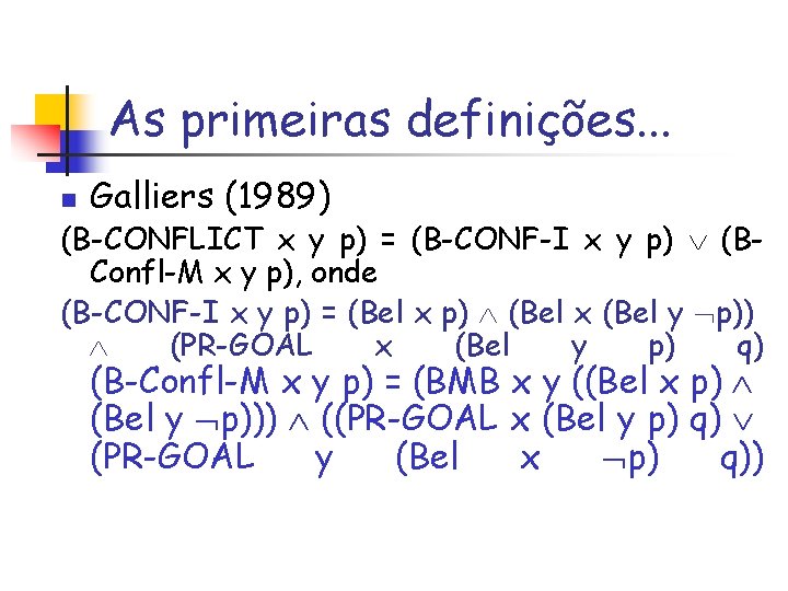 As primeiras definições. . . n Galliers (1989) (B-CONFLICT x y p) = (B-CONF-I