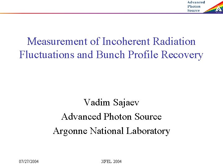 Measurement of Incoherent Radiation Fluctuations and Bunch Profile Recovery Vadim Sajaev Advanced Photon Source