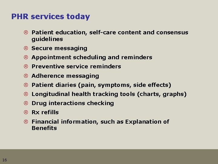 PHR services today Patient education, self-care content and consensus guidelines Secure messaging Appointment scheduling