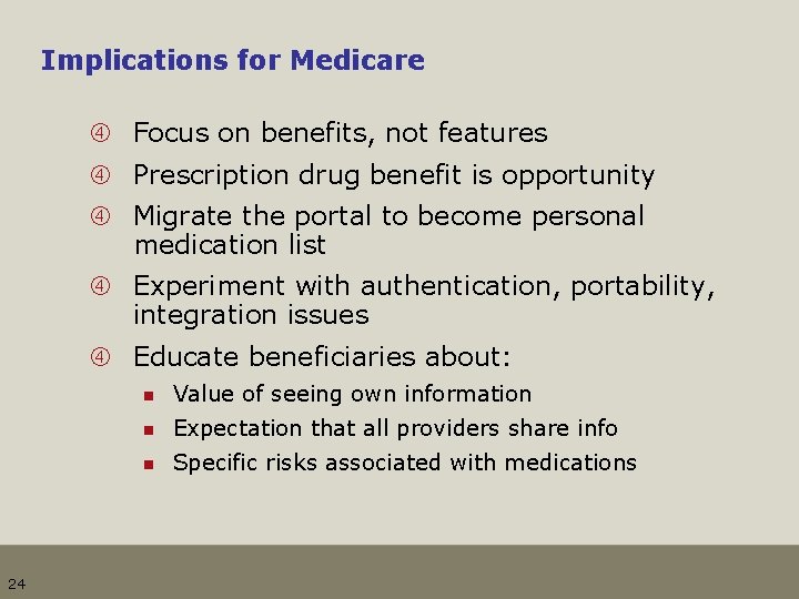 Implications for Medicare Focus on benefits, not features Prescription drug benefit is opportunity Migrate
