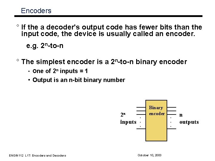 Encoders ° If the a decoder's output code has fewer bits than the input