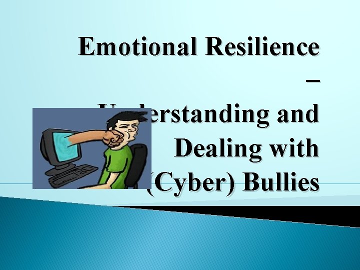 Emotional Resilience – Understanding and Dealing with (Cyber) Bullies 