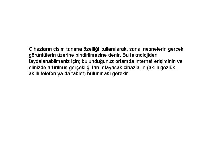 Cihazların cisim tanıma özelliği kullanılarak, sanal nesnelerin gerçek görüntülerin üzerine bindirilmesine denir. Bu teknolojiden