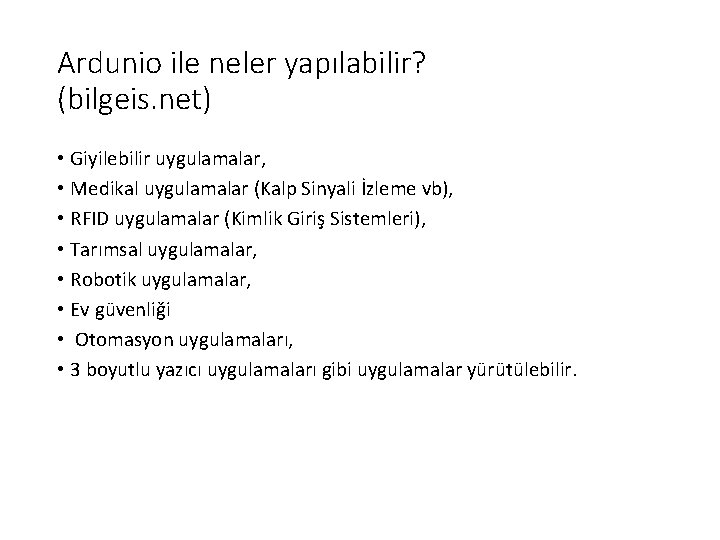 Ardunio ile neler yapılabilir? (bilgeis. net) • Giyilebilir uygulamalar, • Medikal uygulamalar (Kalp Sinyali