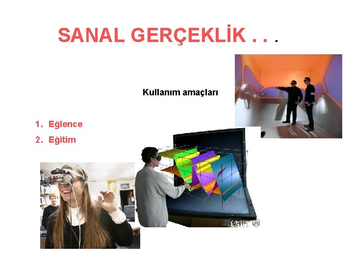 SANAL GERÇEKLİK. . . Kullanım amaçları 1. Eğlence 2. Eğitim 