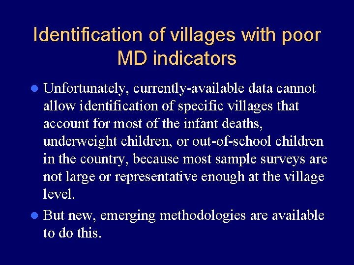 Identification of villages with poor MD indicators Unfortunately, currently-available data cannot allow identification of