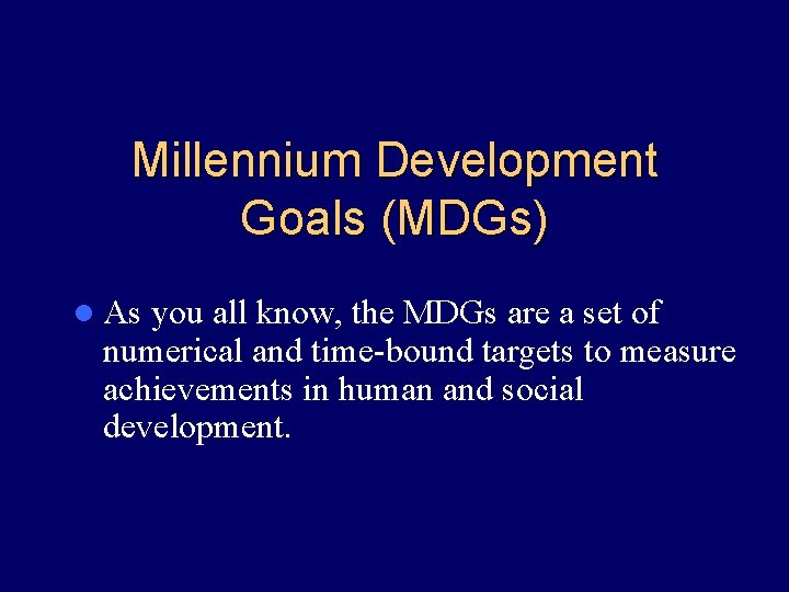 Millennium Development Goals (MDGs) l As you all know, the MDGs are a set
