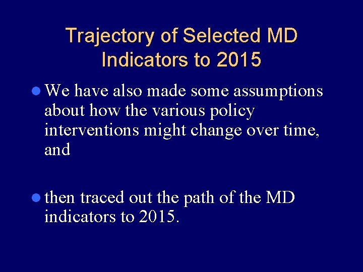Trajectory of Selected MD Indicators to 2015 l We have also made some assumptions