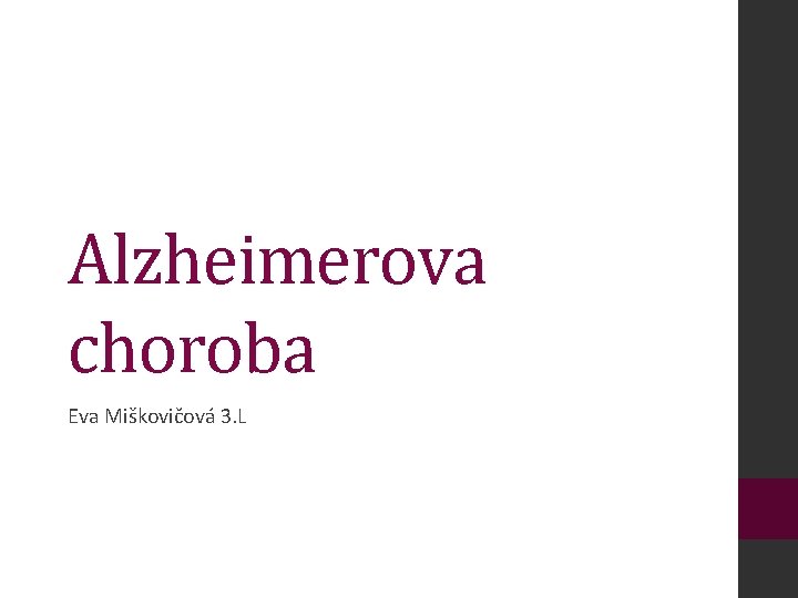 Alzheimerova choroba Eva Miškovičová 3. L 