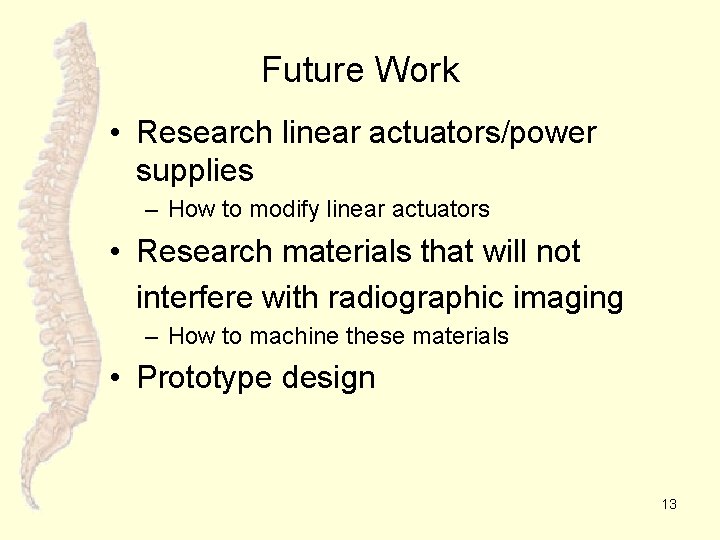 Future Work • Research linear actuators/power supplies – How to modify linear actuators •