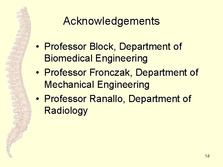 Acknowledgements • Professor Block, Department of Biomedical Engineering • Professor Fronczak, Department of Mechanical